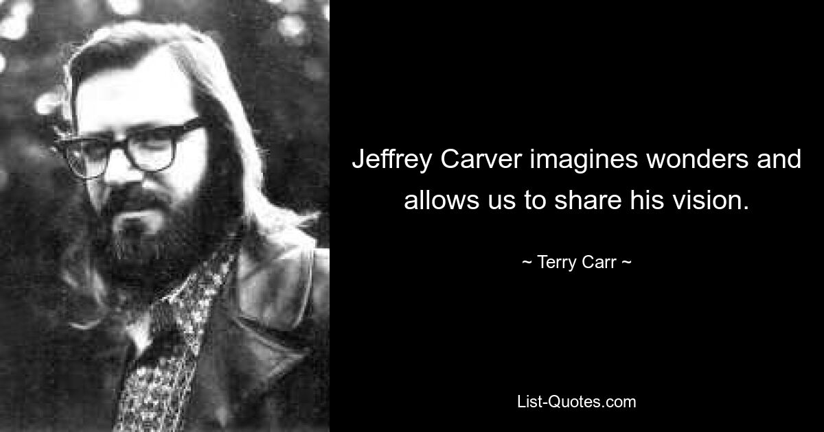 Jeffrey Carver imagines wonders and allows us to share his vision. — © Terry Carr