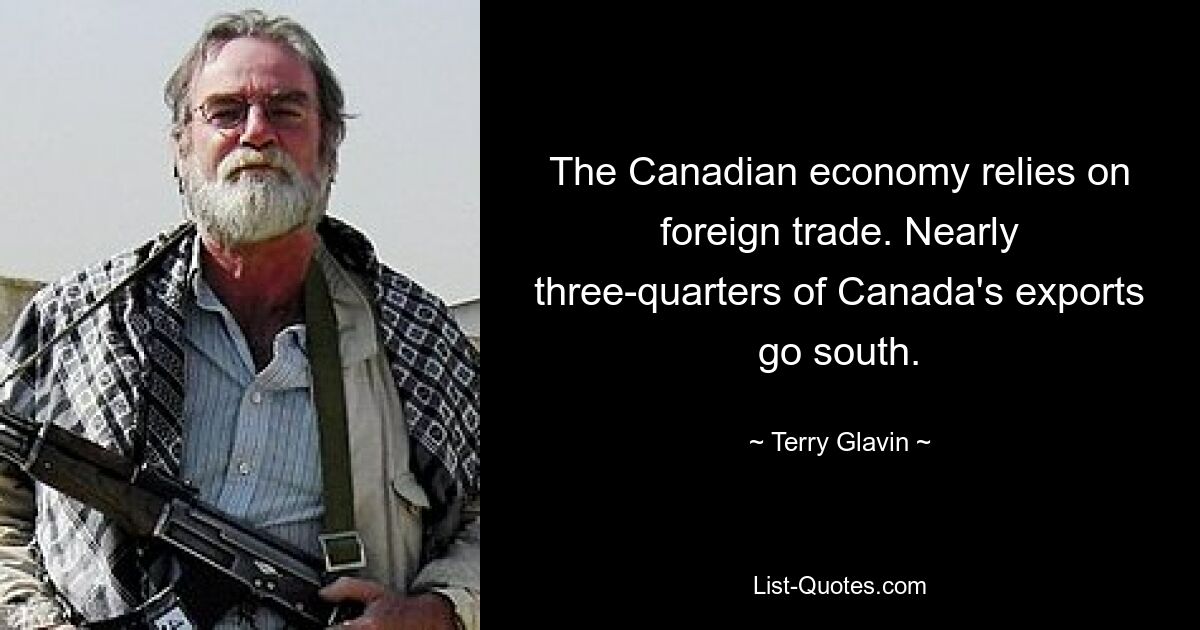 The Canadian economy relies on foreign trade. Nearly three-quarters of Canada's exports go south. — © Terry Glavin