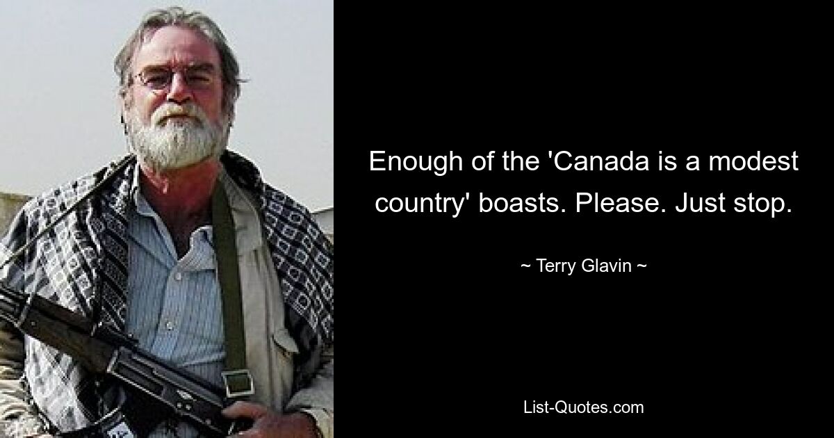 Enough of the 'Canada is a modest country' boasts. Please. Just stop. — © Terry Glavin