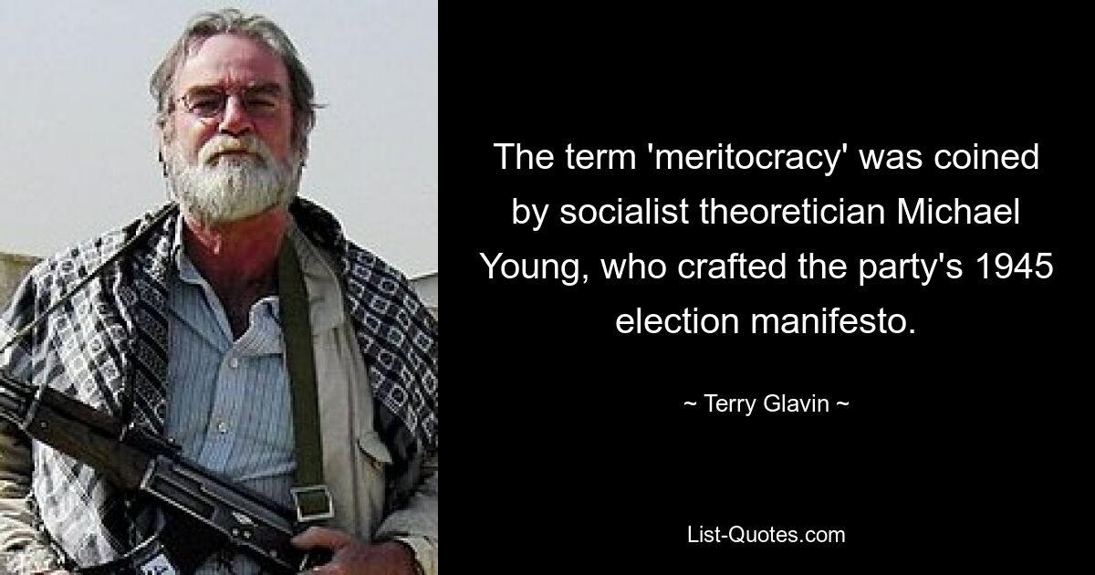 The term 'meritocracy' was coined by socialist theoretician Michael Young, who crafted the party's 1945 election manifesto. — © Terry Glavin