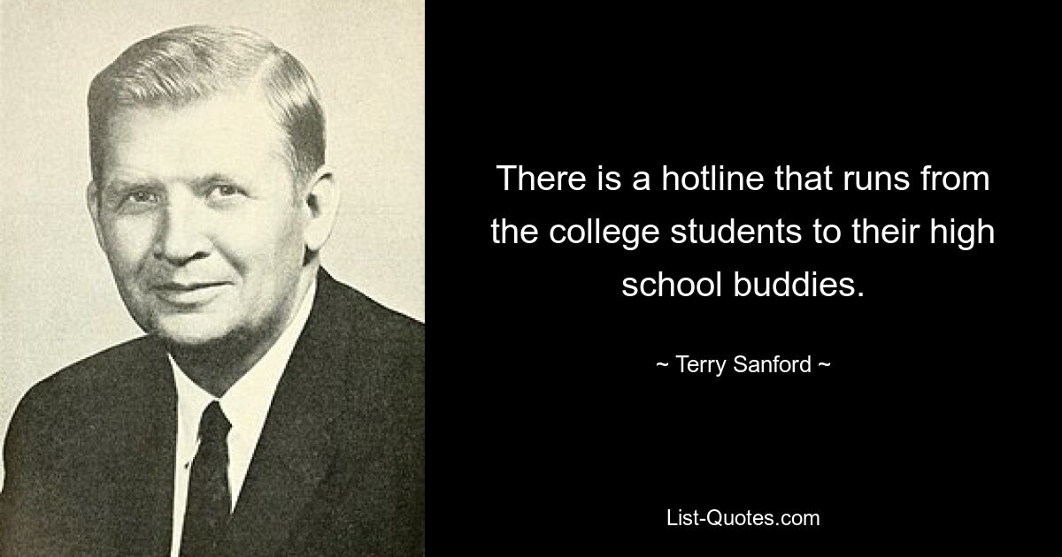 There is a hotline that runs from the college students to their high school buddies. — © Terry Sanford