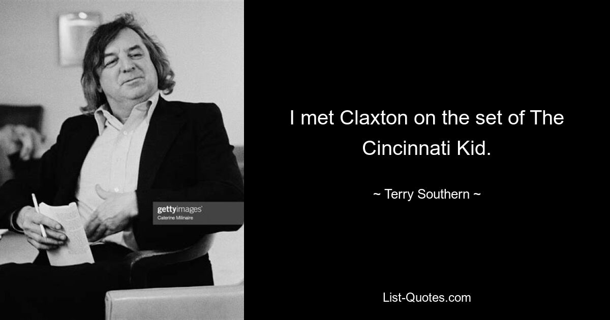 I met Claxton on the set of The Cincinnati Kid. — © Terry Southern