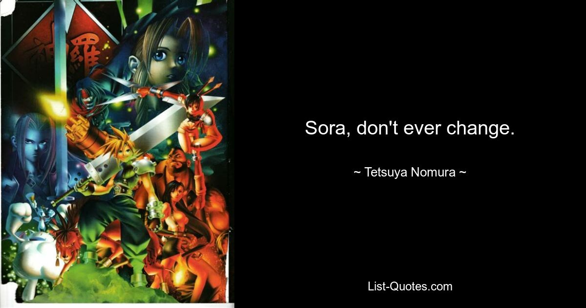 Sora, don't ever change. — © Tetsuya Nomura