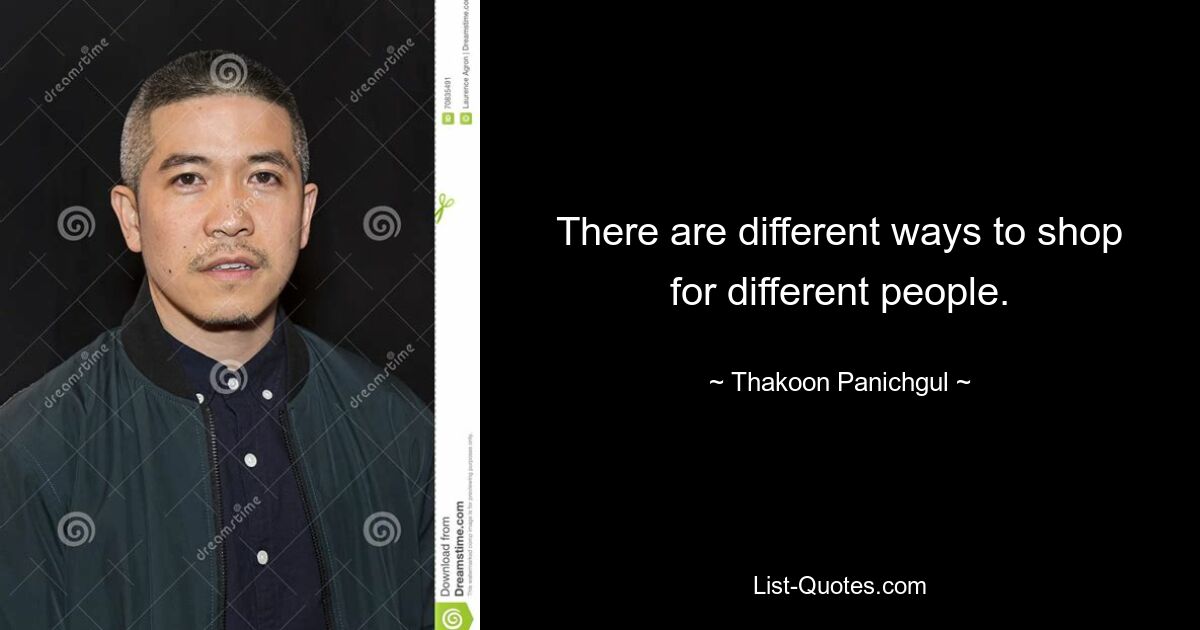 There are different ways to shop for different people. — © Thakoon Panichgul