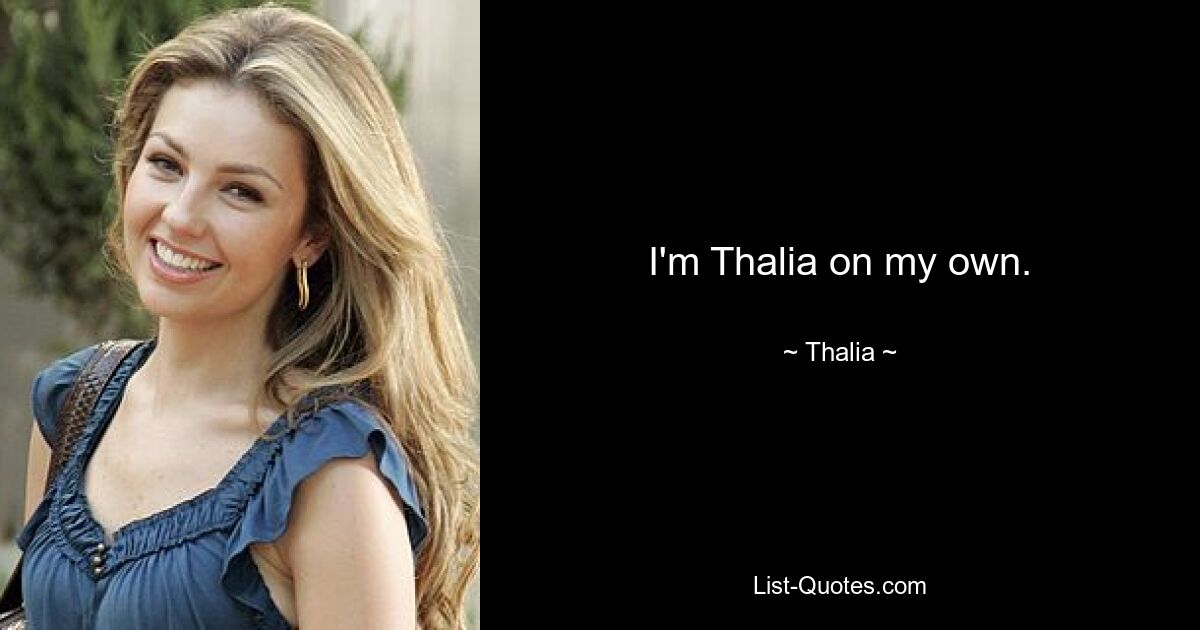 I'm Thalia on my own. — © Thalia