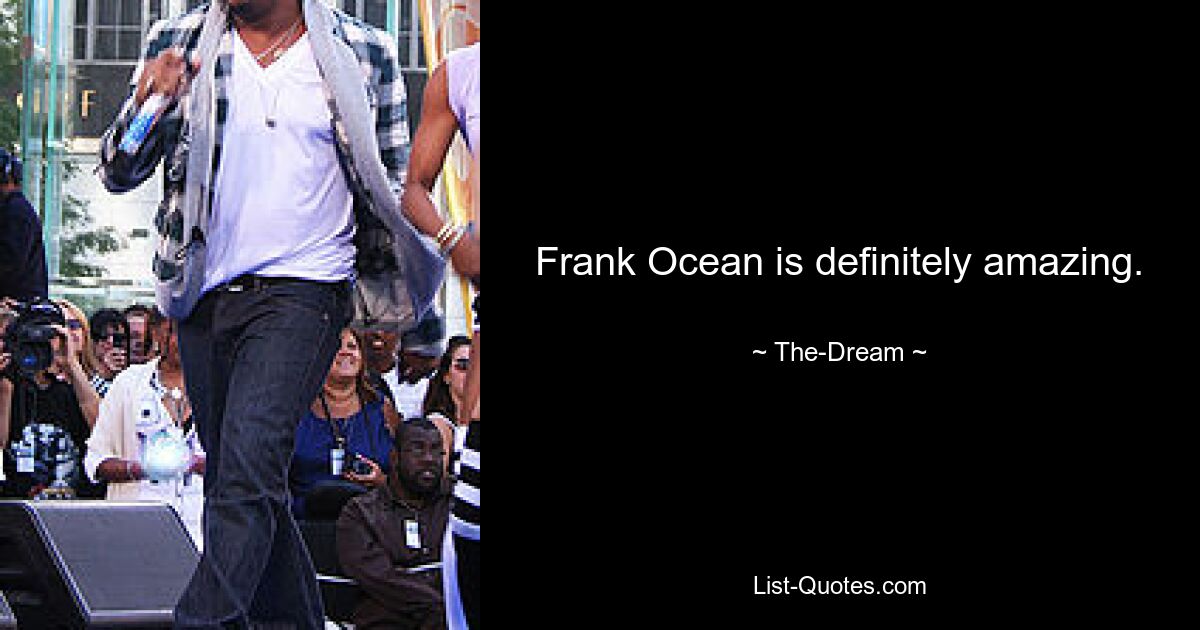 Frank Ocean is definitely amazing. — © The-Dream