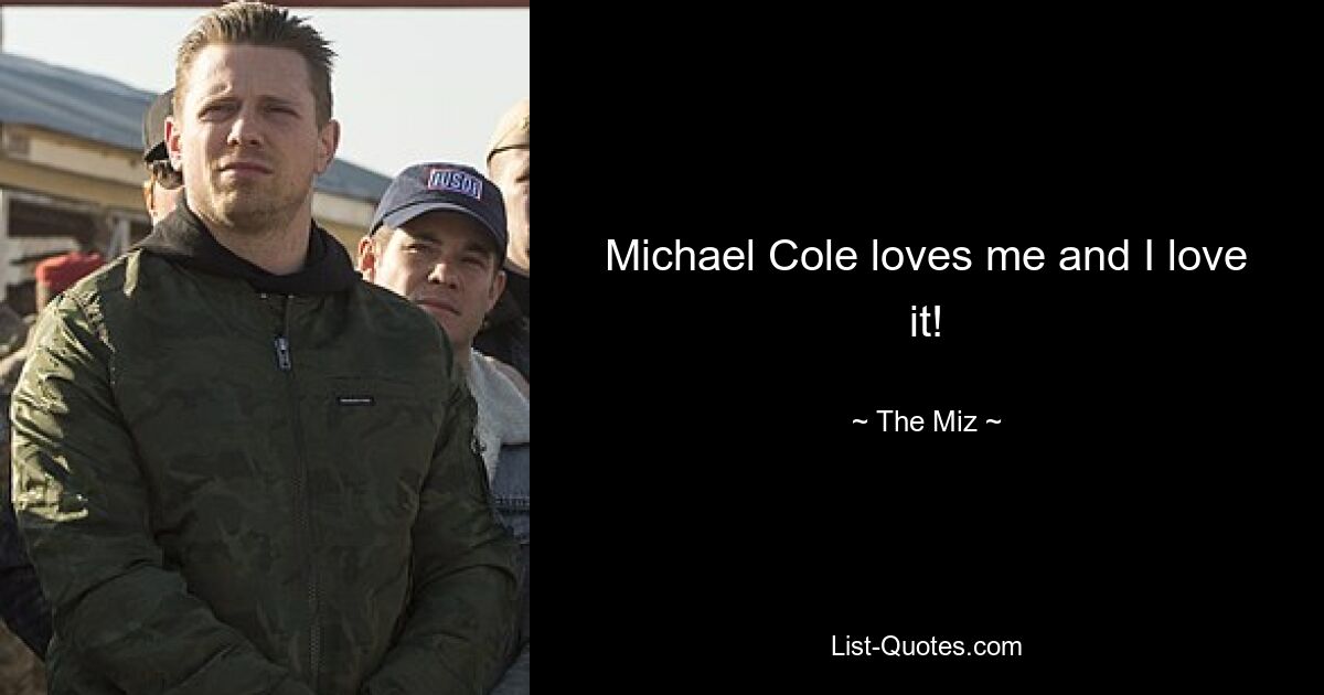 Michael Cole loves me and I love it! — © The Miz