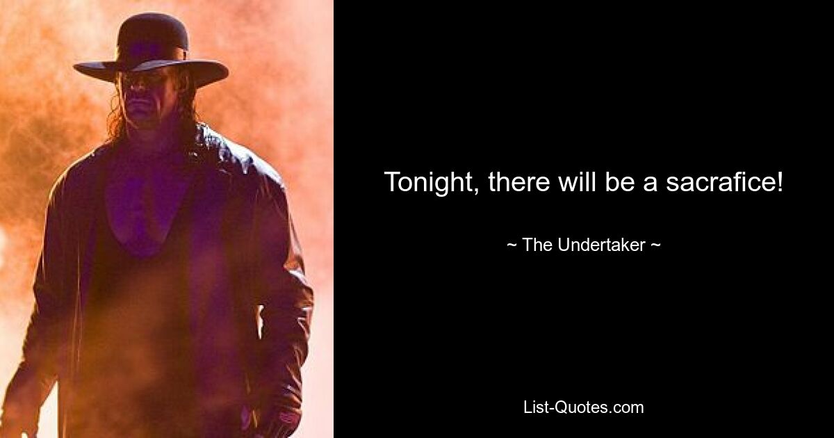 Tonight, there will be a sacrafice! — © The Undertaker