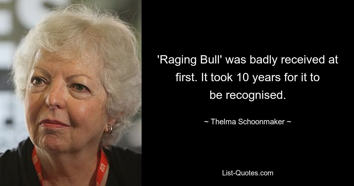 'Raging Bull' was badly received at first. It took 10 years for it to be recognised. — © Thelma Schoonmaker