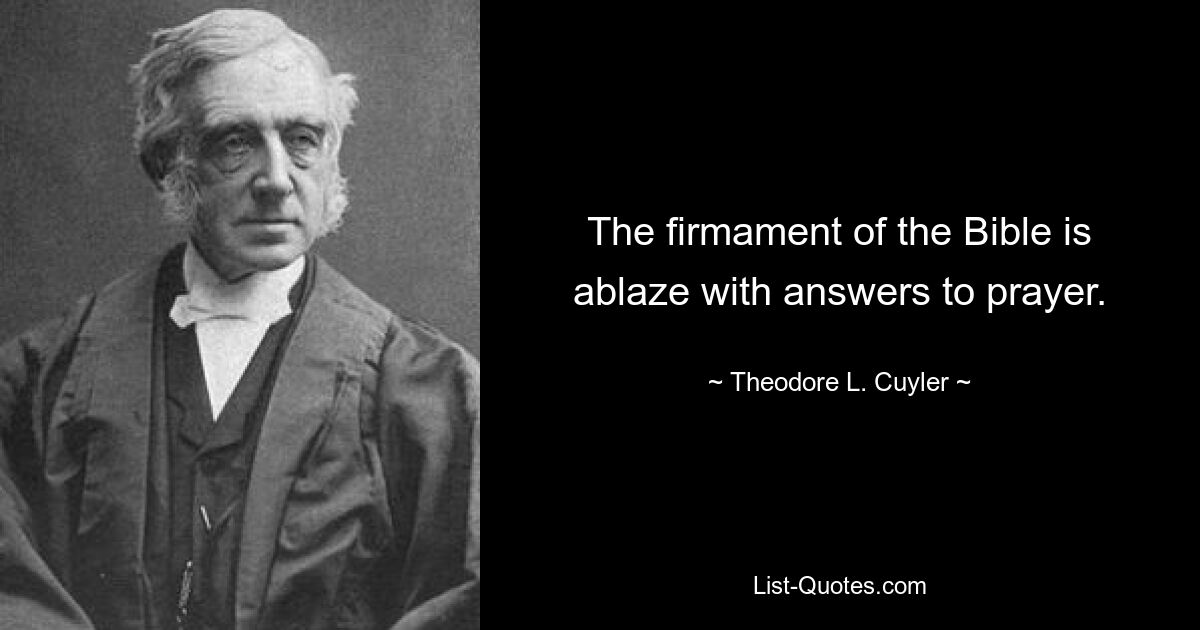 The firmament of the Bible is ablaze with answers to prayer. — © Theodore L. Cuyler