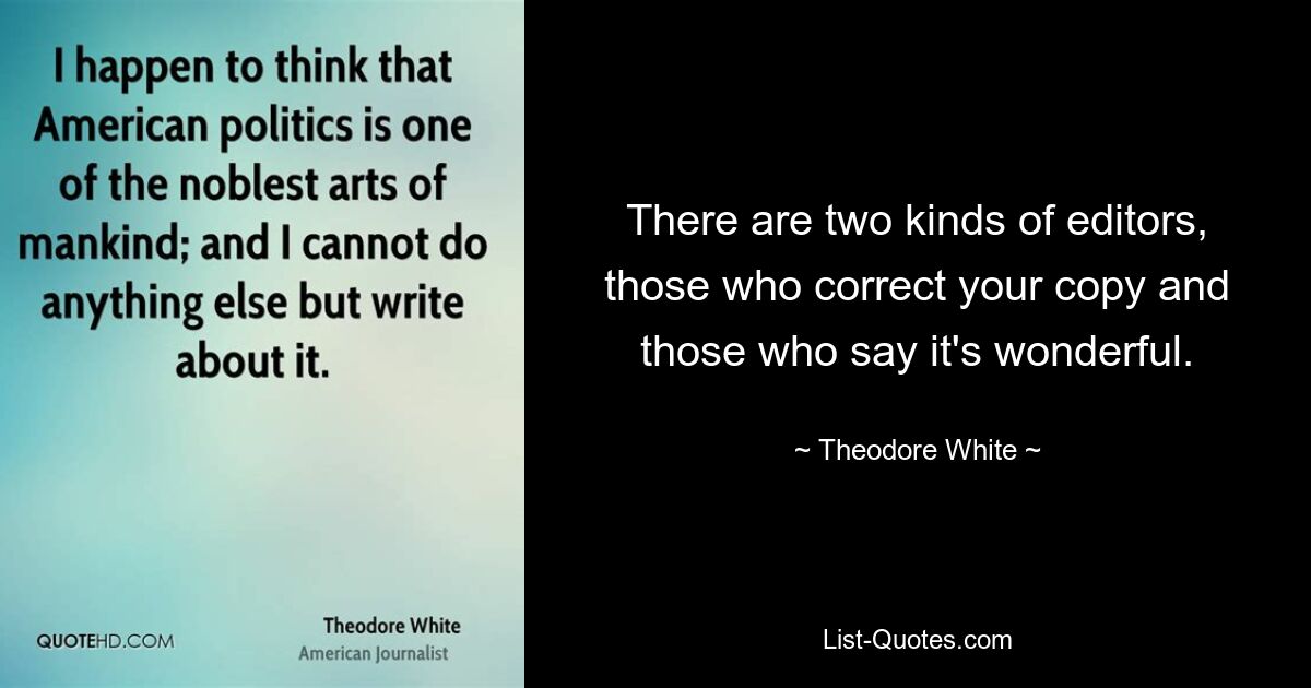 Есть два типа редакторов: те, которые исправляют ваш текст, и те, кто говорит, что он замечательный. — © Теодор Уайт