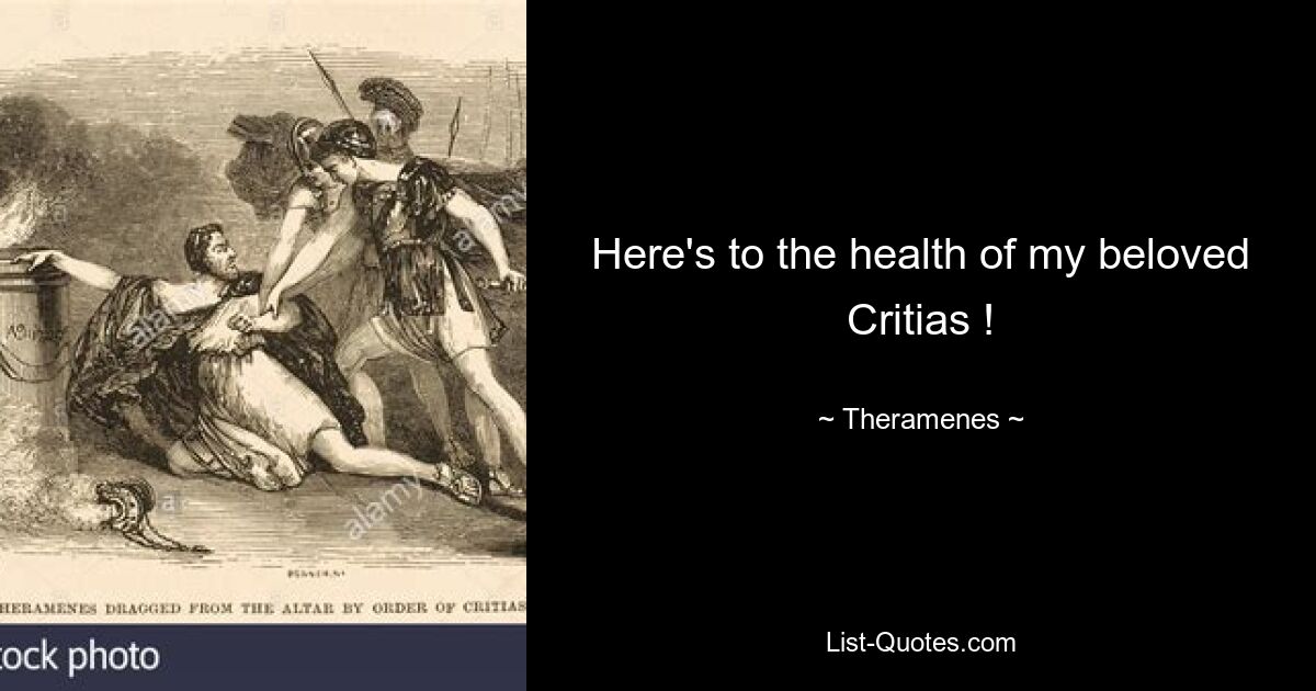 Here's to the health of my beloved Critias ! — © Theramenes