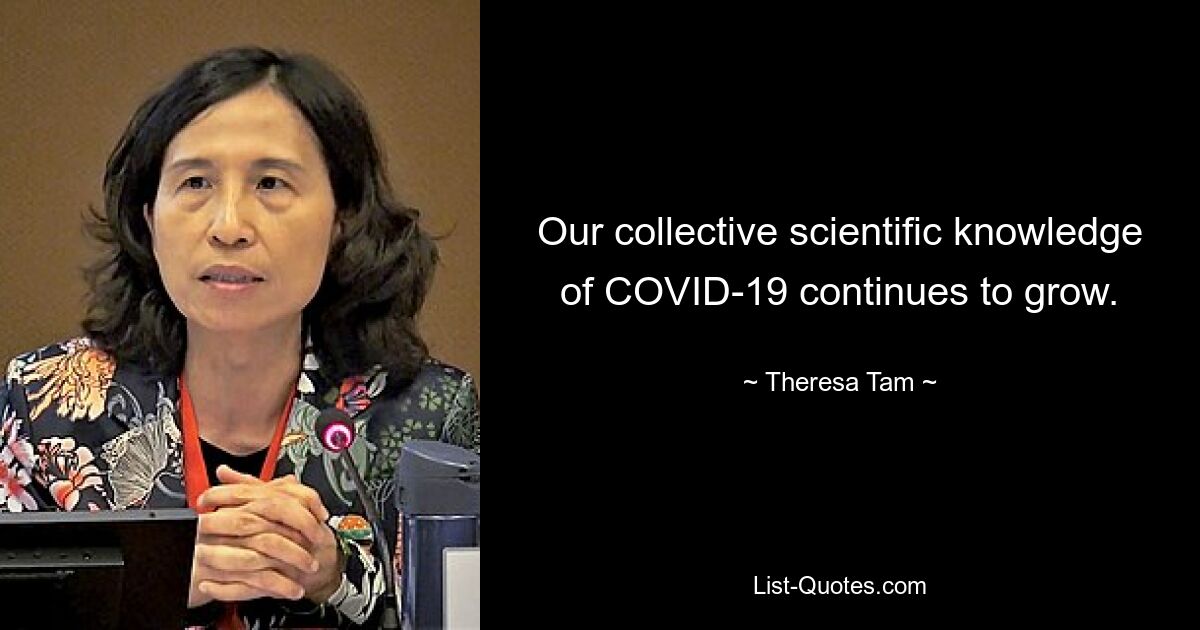 Our collective scientific knowledge of COVID-19 continues to grow. — © Theresa Tam