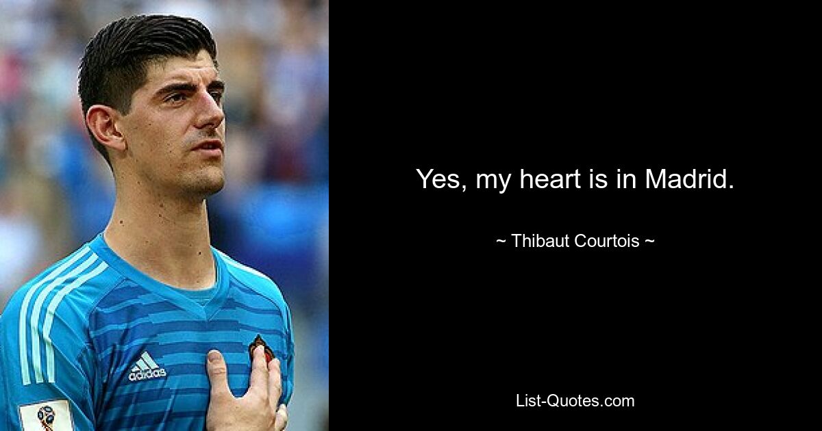 Yes, my heart is in Madrid. — © Thibaut Courtois