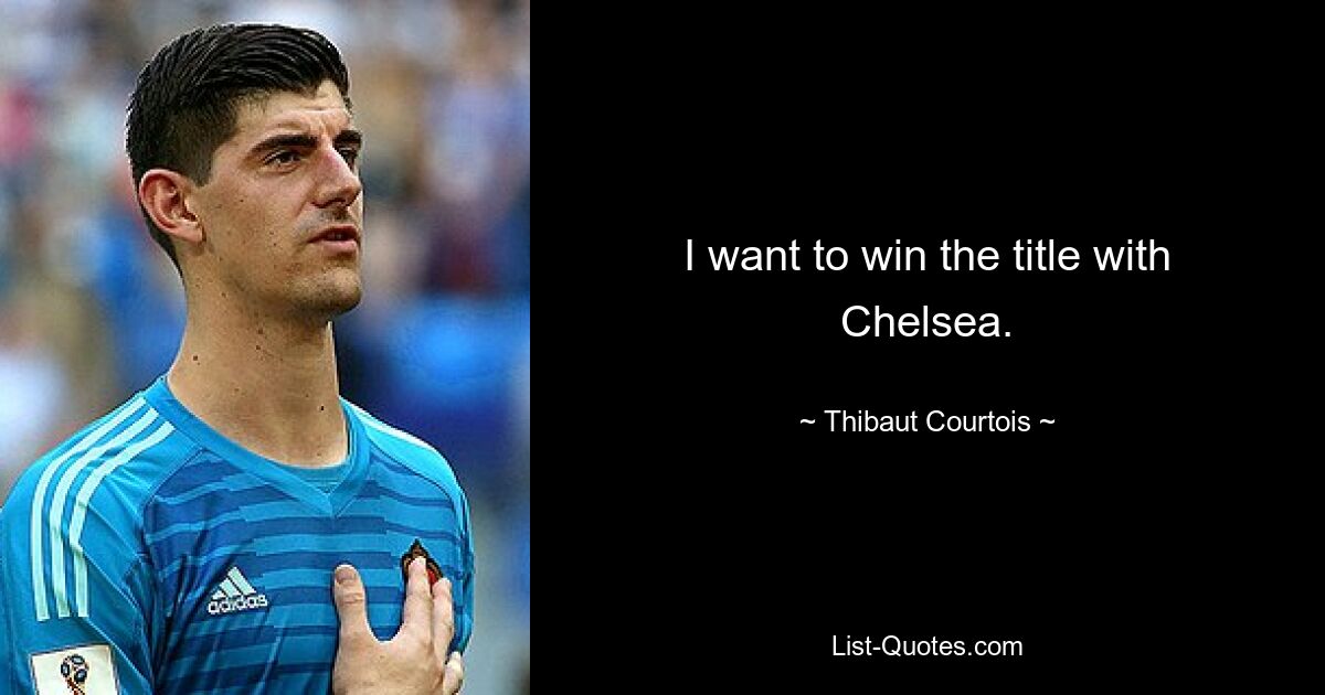 Ich möchte mit Chelsea den Titel gewinnen. — © Thibaut Courtois