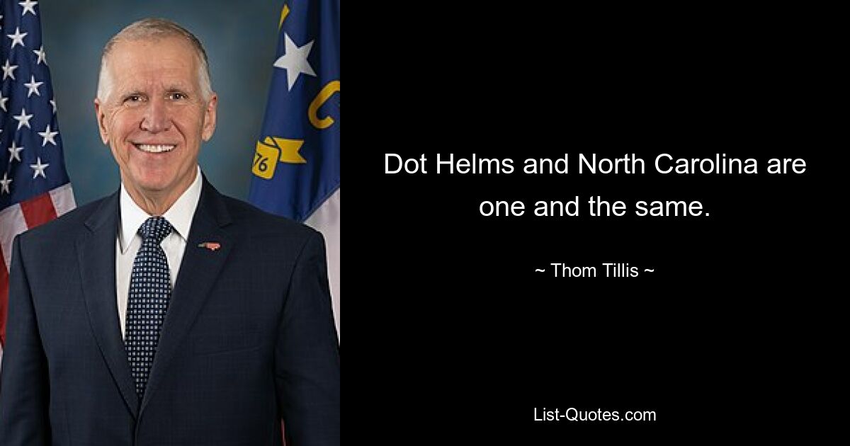 Dot Helms and North Carolina are one and the same. — © Thom Tillis