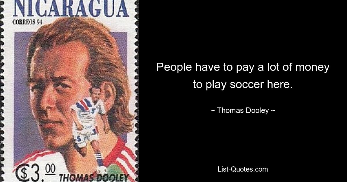 People have to pay a lot of money to play soccer here. — © Thomas Dooley