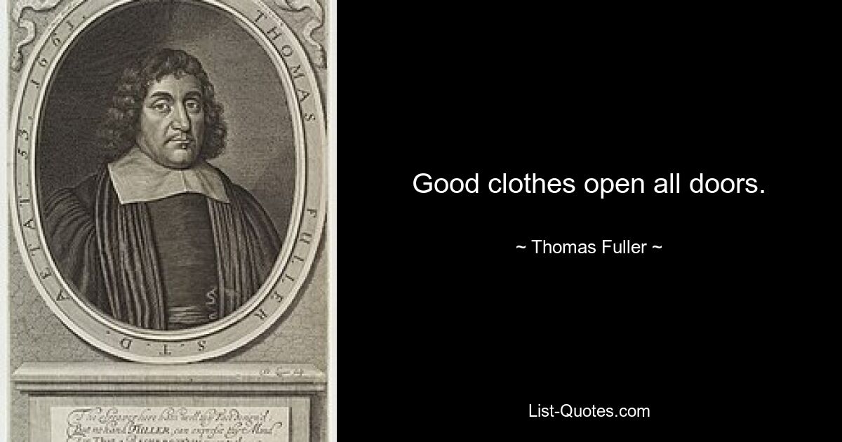 Good clothes open all doors. — © Thomas Fuller