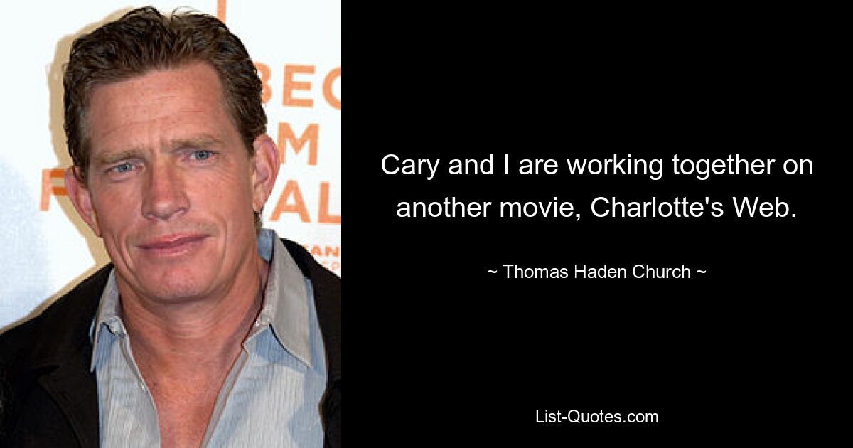 Cary und ich arbeiten zusammen an einem anderen Film, Charlotte&#39;s Web. — © Thomas-Haden-Kirche 