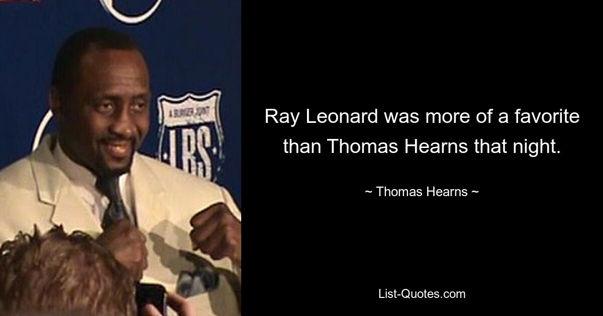 Ray Leonard was more of a favorite than Thomas Hearns that night. — © Thomas Hearns