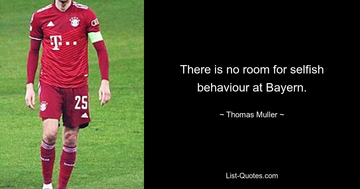 There is no room for selfish behaviour at Bayern. — © Thomas Muller