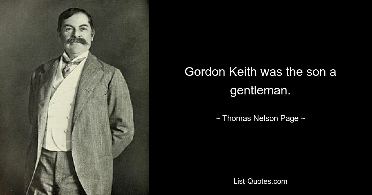 Gordon Keith was the son a gentleman. — © Thomas Nelson Page