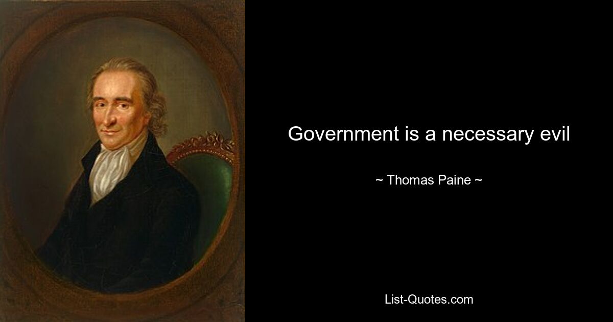 Government is a necessary evil — © Thomas Paine