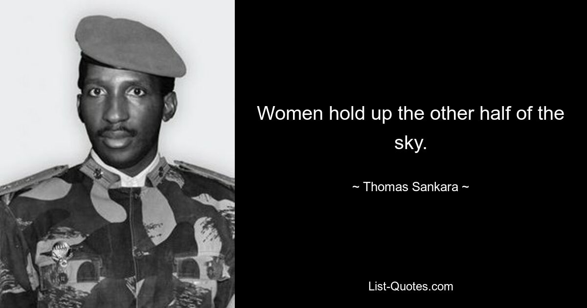 Women hold up the other half of the sky. — © Thomas Sankara