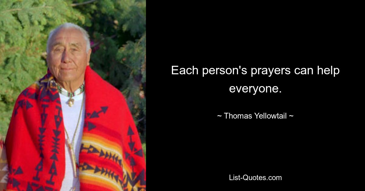 Each person's prayers can help everyone. — © Thomas Yellowtail