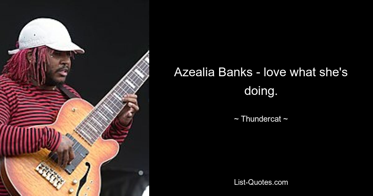 Azealia Banks - love what she's doing. — © Thundercat