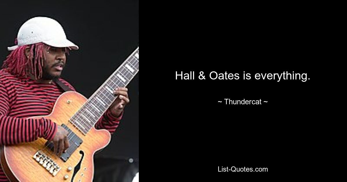 Hall & Oates is everything. — © Thundercat