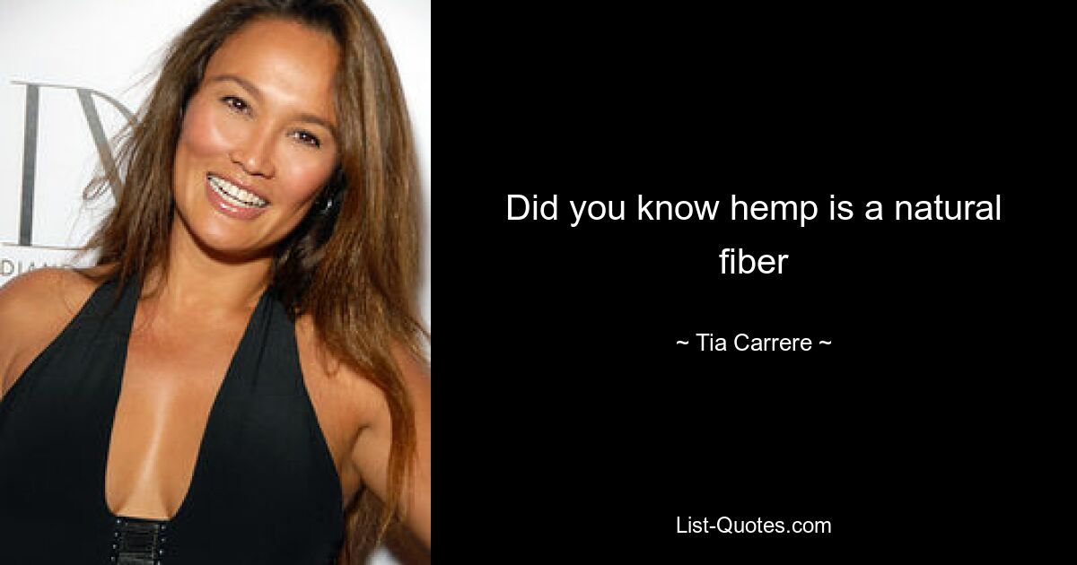 Did you know hemp is a natural fiber — © Tia Carrere