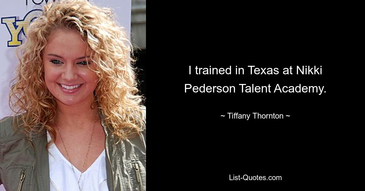 I trained in Texas at Nikki Pederson Talent Academy. — © Tiffany Thornton