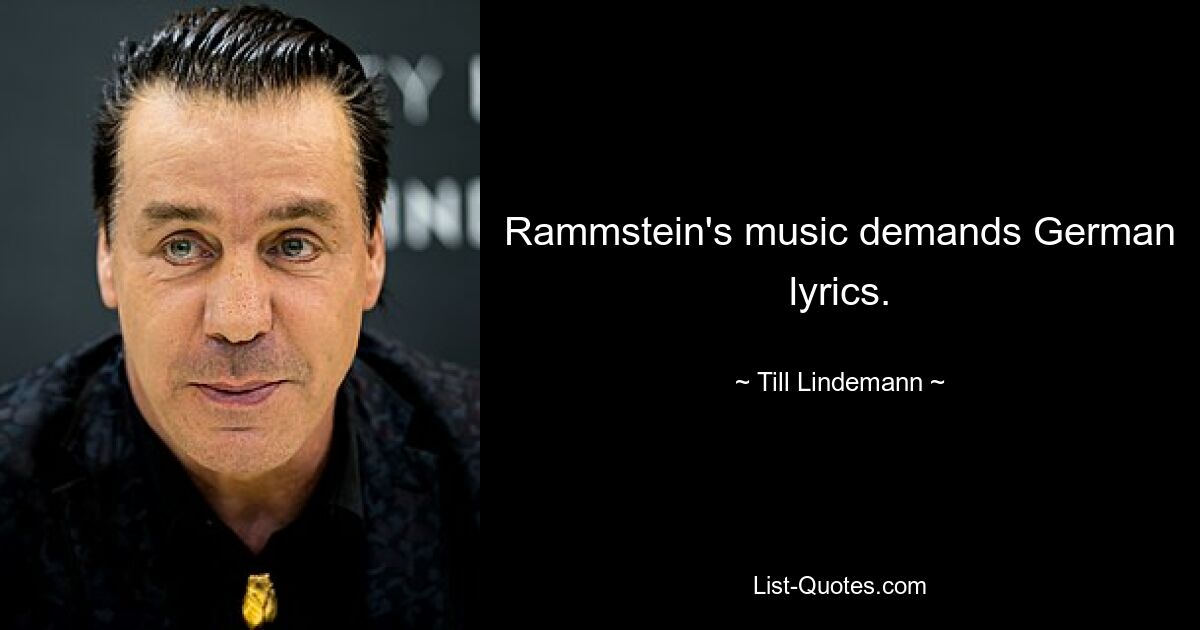 Rammstein's music demands German lyrics. — © Till Lindemann