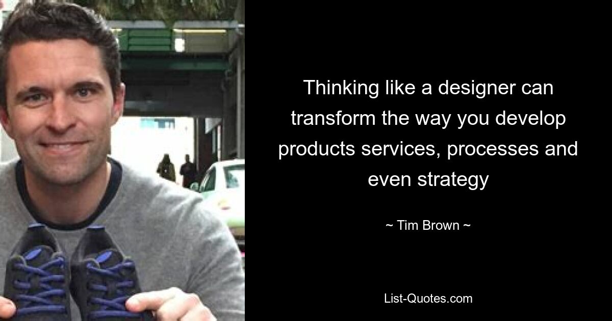 Thinking like a designer can transform the way you develop products services, processes and even strategy — © Tim Brown