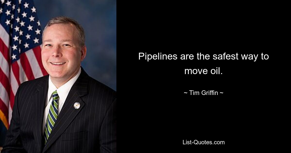 Pipelines are the safest way to move oil. — © Tim Griffin