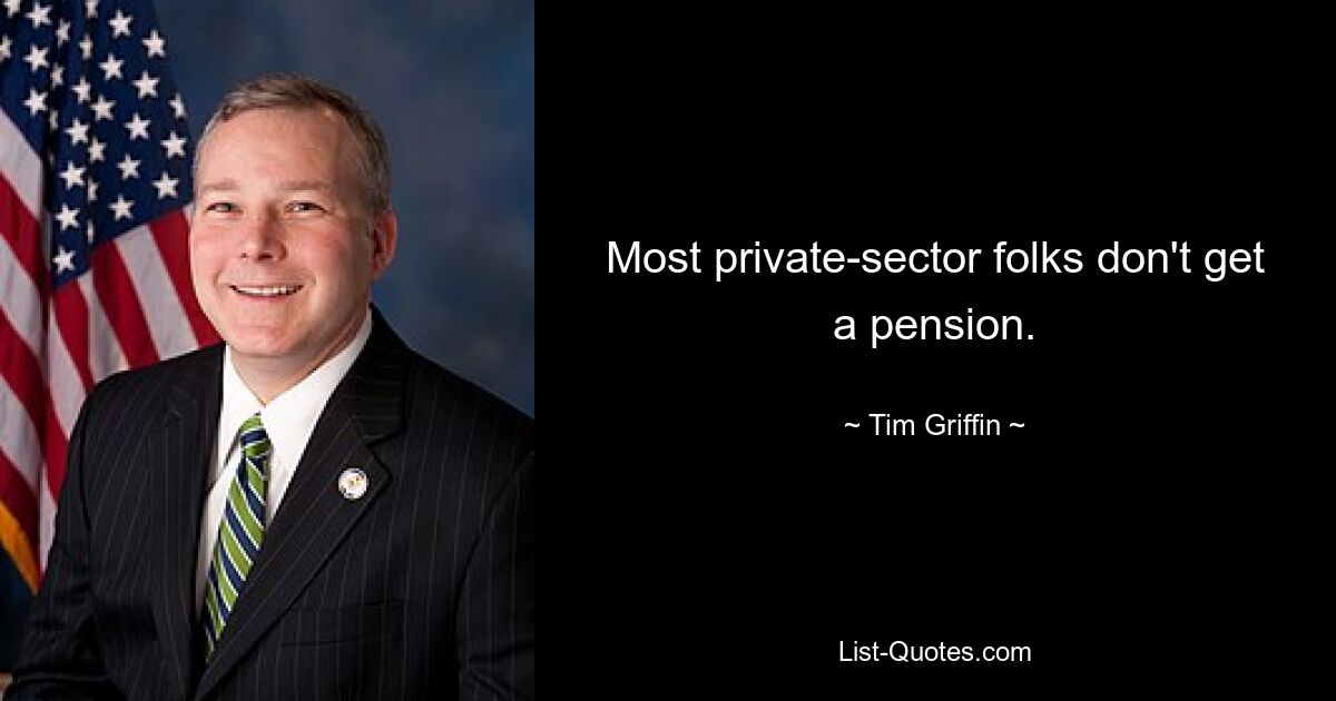 Most private-sector folks don't get a pension. — © Tim Griffin