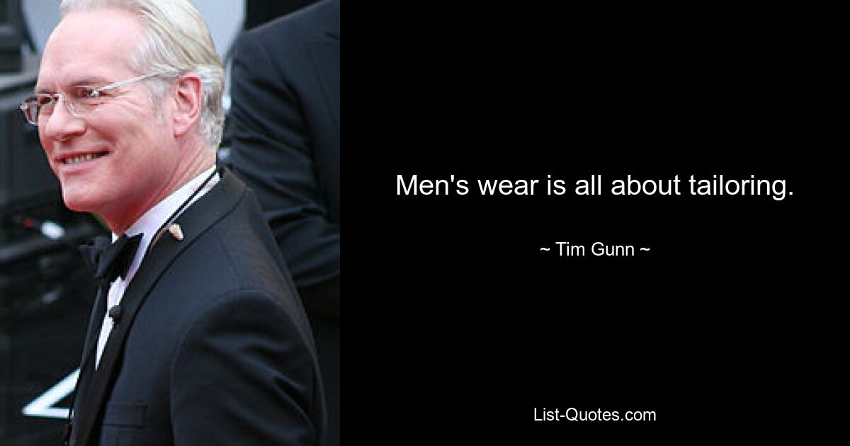 Men's wear is all about tailoring. — © Tim Gunn