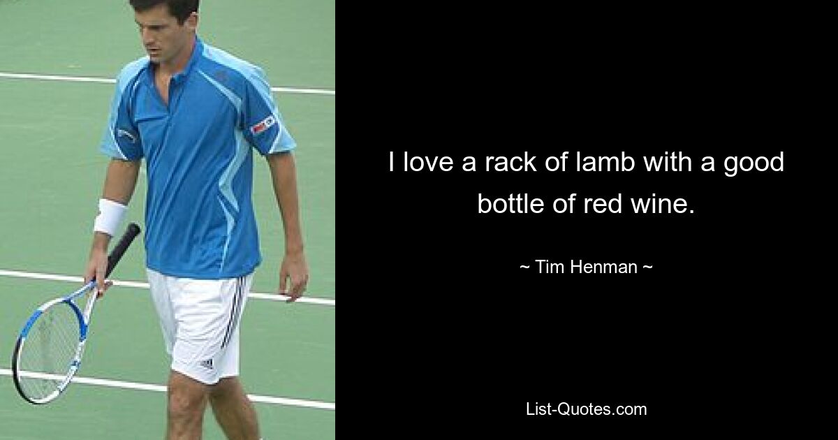 Ich liebe ein Lammkarree mit einer guten Flasche Rotwein. — © Tim Henman 