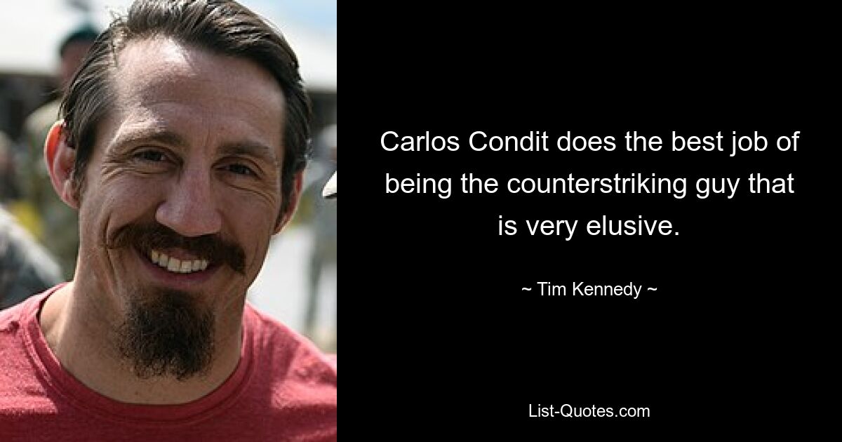 Carlos Condit does the best job of being the counterstriking guy that is very elusive. — © Tim Kennedy