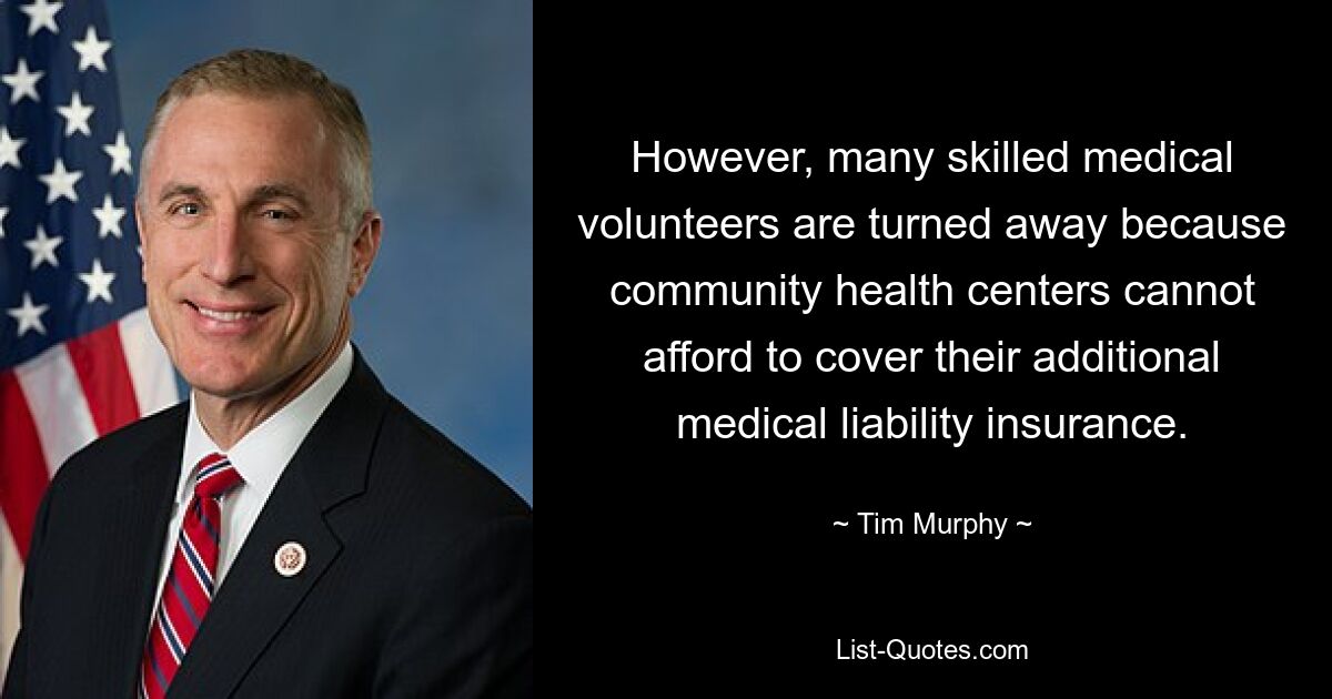 However, many skilled medical volunteers are turned away because community health centers cannot afford to cover their additional medical liability insurance. — © Tim Murphy