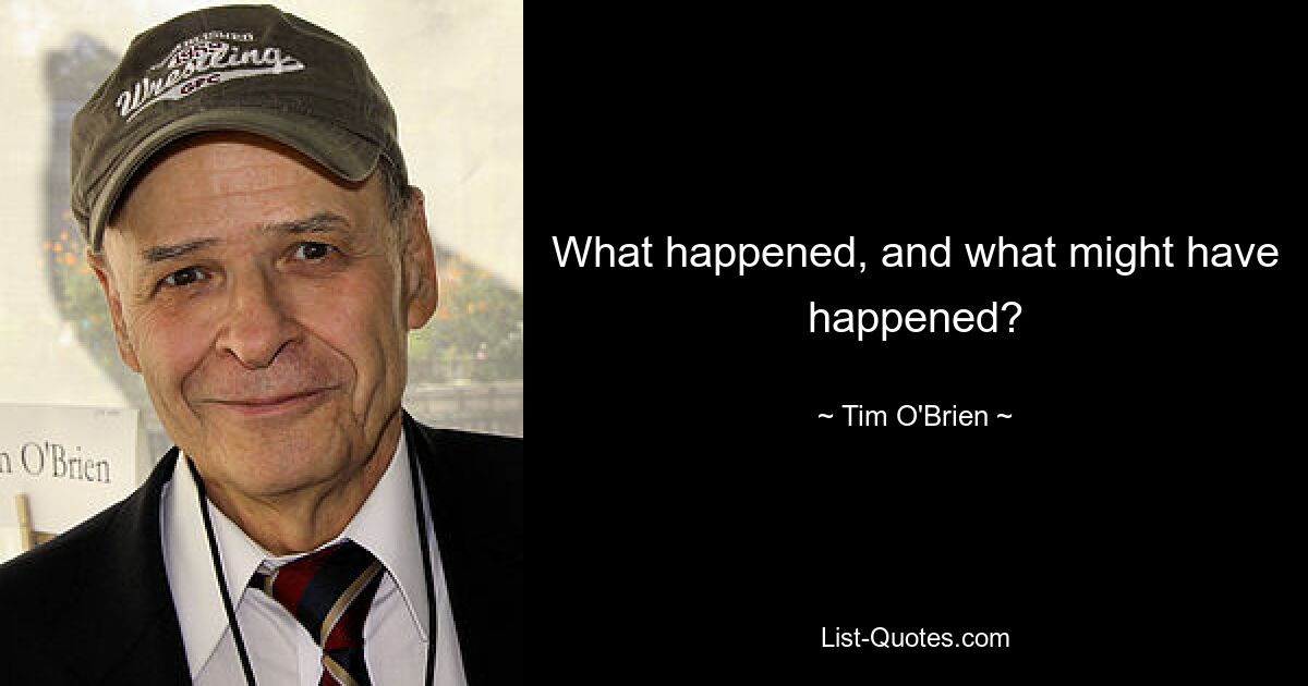 What happened, and what might have happened? — © Tim O'Brien