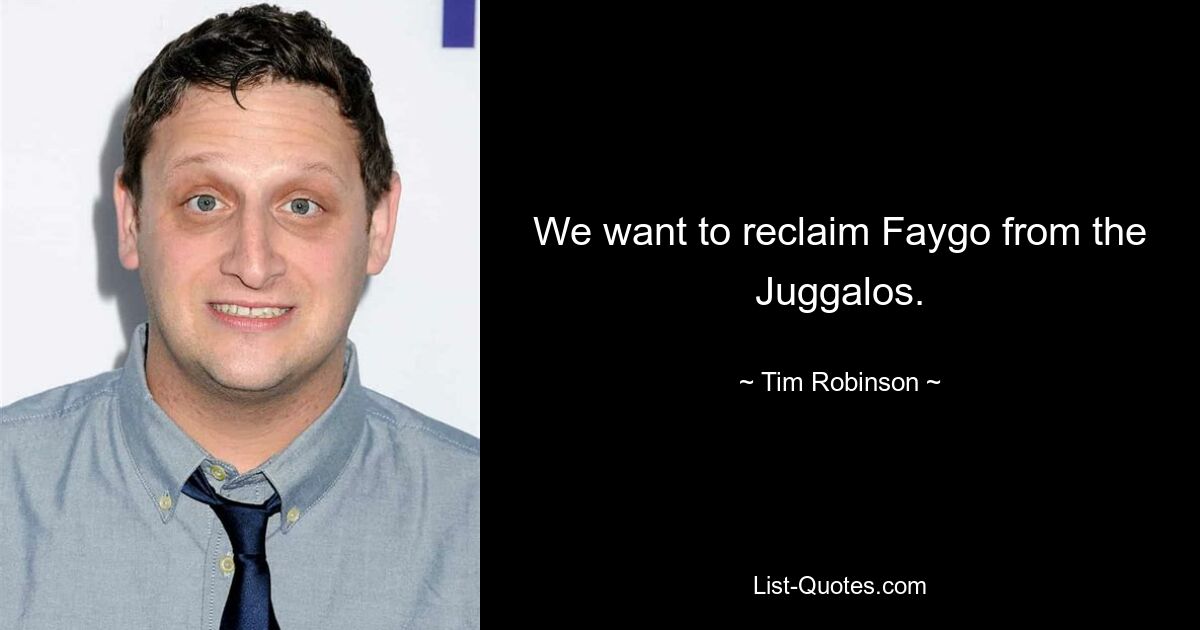 We want to reclaim Faygo from the Juggalos. — © Tim Robinson