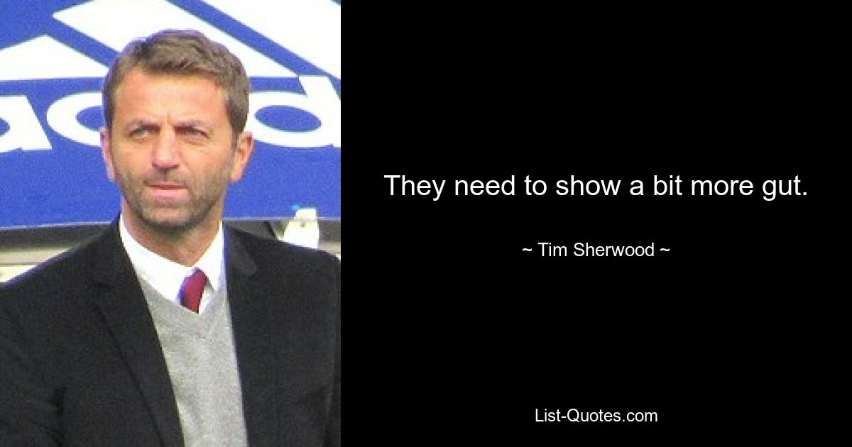 They need to show a bit more gut. — © Tim Sherwood