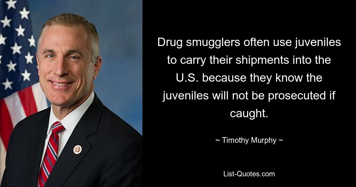 Drug smugglers often use juveniles to carry their shipments into the U.S. because they know the juveniles will not be prosecuted if caught. — © Timothy Murphy