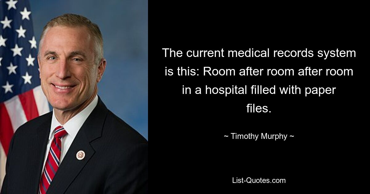 The current medical records system is this: Room after room after room in a hospital filled with paper files. — © Timothy Murphy