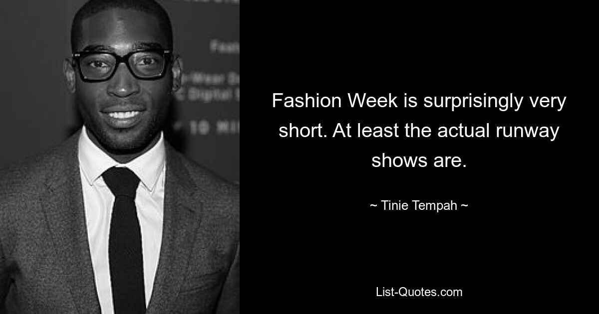 Fashion Week is surprisingly very short. At least the actual runway shows are. — © Tinie Tempah