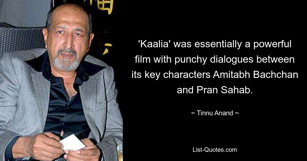 'Kaalia' was essentially a powerful film with punchy dialogues between its key characters Amitabh Bachchan and Pran Sahab. — © Tinnu Anand