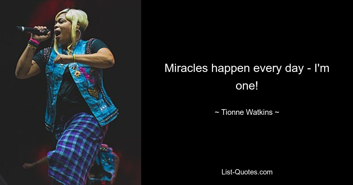 Miracles happen every day - I'm one! — © Tionne Watkins