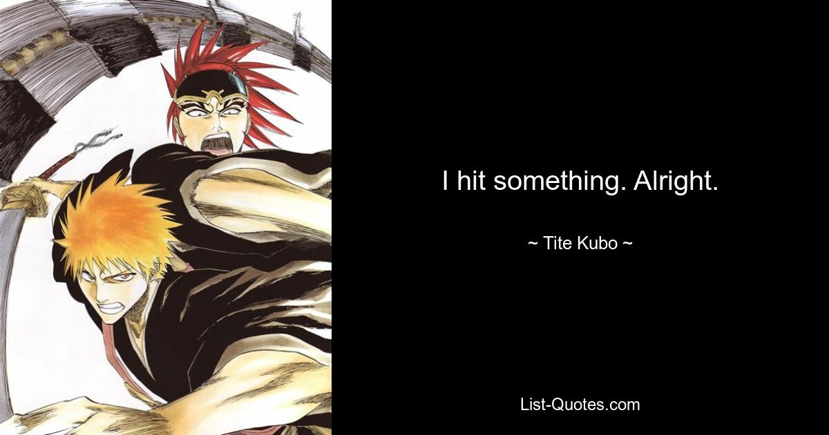 I hit something. Alright. — © Tite Kubo